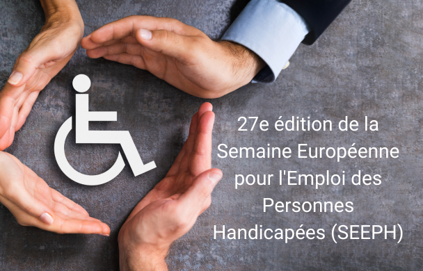 27e édition de la Semaine Européenne pour l'Emploi des Personnes Handicapées (SEEPH)